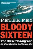 Bloody Sixteen The Uss Oriskany And Air Wing 16 During The Vietnam War