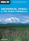 Moon Handbooks Anchorage, Denali & the Kenai Peninsula