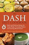 The DASH Diet Cookbook: Quick and Delicious Recipes for Losing Weight, Preventing Diabetes, and Lowering Blood Pressure