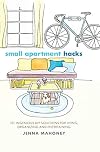 Small Apartment Hacks: 101 Ingenious DIY Solutions for Living, Organizing, and Entertaining