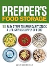 Prepper's Food Storage: 101 Easy Steps to Affordably Stock a Life-Saving Supply of Food