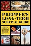 Prepper's Long-Term Survival Guide: Food, Shelter, Security, Off-the-Grid Power and More Life-Saving Strategies for Self-Sufficient Living