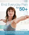 End Everyday Pain for 50 : A 10-Minute-a-Day Program of Stretching, Strengthening and Movement to Break the Grip of Pain