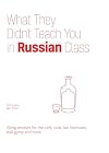What They Didn't Teach You in Russian Class: Slang Phrases for the Cafe, Club, Bar, Bedroom, Ball Game and More (Dirty Everyday Slang)