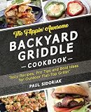 The Flippin Awesome Backyard Griddle Cookbook Tasty Recipes Pro Tips And Bold Ideas For Outdoor Flat Top Grillin
