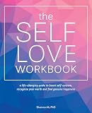 The Selflove Workbook A Lifechanging Guide To Boost Selfesteem Recognize Your Worth And Find Genuine Happiness