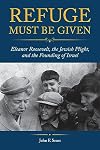 Refuge Must Be Given: Eleanor Roosevelt, the Jewish Plight, and the Founding of Israel