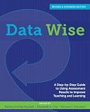Data Wise Revised And Expanded Edition A Stepbystep Guide To Using Assessment Results To Improve Teaching And Learning