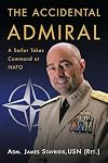 The Accidental Admiral: A Sailor Takes Command at NATO