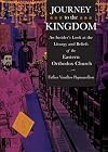 Journey to the Kingdom: An Insider's Look at the Liturgy and Beliefs of the Eastern Orthodox Church