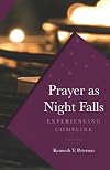 Prayer as Night Falls: Experiencing Compline