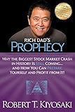 Rich Dads Prophecy Why The Biggest Stock Market Crash In History Is Still Comingand How You Can Prepare Yourself And Profit From It
