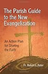 The Parish Guide to the New Evangelization: An Action Plan for Sharing the Faith