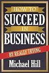 How to Succeed in Business by Really Trying