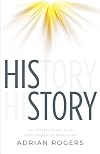 His Story: God's Purpose and Plan from Genesis to Revelation