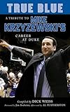 True Blue A Tribute To Mike Krzyzewskis Career At Duke