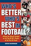 Who's Better, Who's Best in Football? : Setting the Record Straight on the Top 60 NFL Players of the Past 60 Years