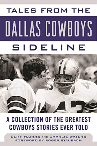 Tales from the Dallas Cowboys Sideline of the Greatest Cowboys Stories Ever Told (By: Roger Staubach,Cliff Harris,Charlie Waters) cover