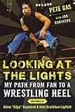 Looking At The Lights My Path From Fan To A Wrestling Heel