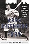 Hank Greenberg in 1938: Hatred and Home Runs in the Shadow of War