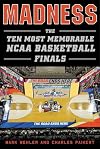 Madness: The Ten Most Memorable NCAA Basketball Finals