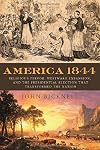 America 1844: Religious Fervor, Westward Expansion, and the Presidential Election That Transformed the Nation