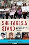 She Takes a Stand: 16 Fearless Activists Who Have Changed the World