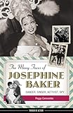The Many Faces Of Josephine Baker Dancer Singer Activist Spy Women Of Action