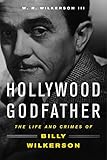 Hollywood Godfather The Life And Crimes Of Billy Wilkerson