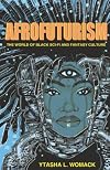 Afrofuturism: The World of Black Sci-Fi and Fantasy Culture