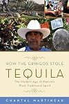 How the Gringos Stole Tequila: The Modern Age of Mexico's Most Traditional Spirit