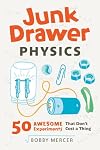 Junk Drawer Physics: 50 Awesome Experiments That Don't Cost a Thing (Junk Drawer Science)