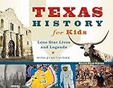Texas History For Kids Lone Star Lives And Legends With 21 Activities For Kids Series
