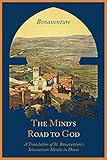The Minds Road To God The Franciscan Vision Or A Translation Of St Bonaventures Itinerarium Mentis In Deum