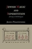 Jewish Magic And Superstition A Study In Folk Religion