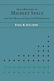 Introduction To Hilbert Space And The Theory Of Spectral Multiplicity