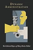 Dynamic Administration The Collected Papers Of Mary Parker Follett