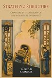 Strategy And Structure Chapters In The History Of The Industrial Enterprise