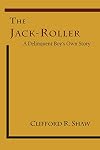 The Jack-Roller: A Delinquent Boy's Own Story