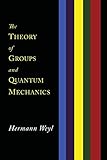 The Theory Of Groups And Quantum Mechanics
