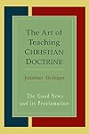 The Art Of Teaching Christian Doctrine: Good News And Its Proclamation