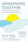 Awakening Together The Spiritual Practice Of Inclusivity And Community