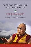 Ecology Ethics And Interdependence The Dalai Lama In Conversation With Leading Thinkers On Climate Change