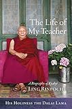 The Life Of My Teacher A Biography Of Kyabj Ling Rinpoch