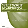 A Practical Guide to Software Licensing for Licensees and Licensors