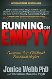 Running On Empty Overcome Your Childhood Emotional Neglect