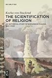 The Scientification Of Religion A Historical Study Of Discursive Change 18002000
