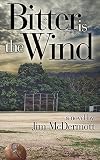 Bitter Is The Wind: A Novel