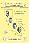 The Golden State Phantasticks: The California Romantics and Related Subjects (Collected Essays and Reviews)