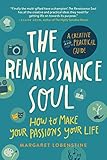 The Renaissance Soul How To Make Your Passions Your Lifea Creative And Practical Guide